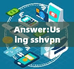 Answer:Using sshvpn for SSH Key/Credential Access