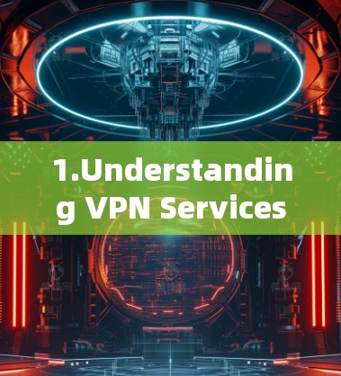 1.Understanding VPN Services: