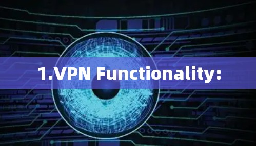1.VPN Functionality: