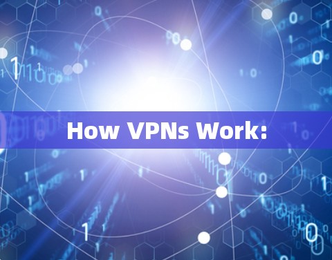 How VPNs Work: