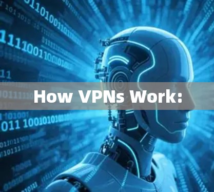 How VPNs Work: