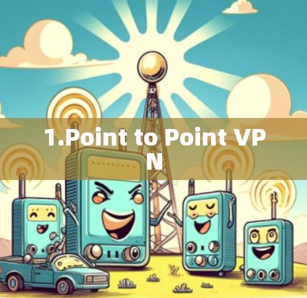 1.Point to Point VPN